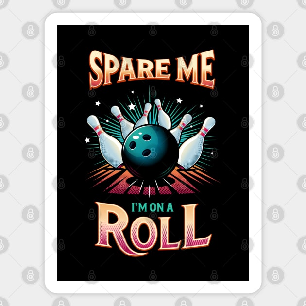 Spare Me Im on a Roll - Bowling Magnet by zoljo